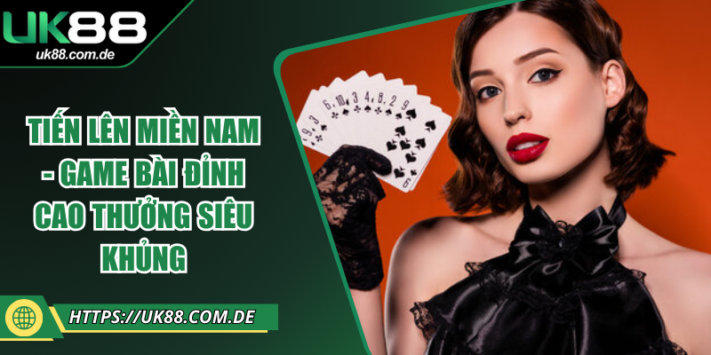 Tiến lên miền Nam - Game Bài Đỉnh Cao Thưởng Siêu Khủng