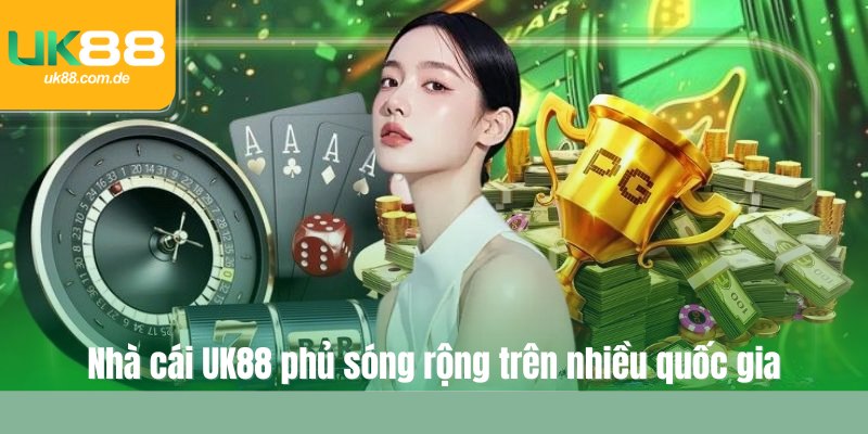 Nhà cái UK88 phủ sóng rộng trên nhiều quốc gia